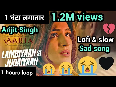 Download MP3 Lambiyaan Si Judaiyaan 1 hour loop 1 घंटा लगातार with slow  \u0026 lofi version Arijit Singh sad song.