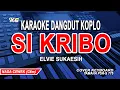 Download Lagu SI KRIBO KARAOKE KOPLO || NADA WANITA/CEWEK (ELVIE SUKAESIH)
