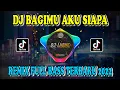 DJ BAGIMU AKU SIAPA REMIX FULL BASS TERBARU 2022 VIRAL TIKTOK