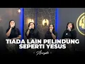 Lagu Tiada Lain Pelindung Seperti Yesus - Acaryastu