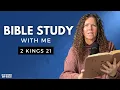 2 Kings 21 | Manasseh's Reign Is The WORST 55 Years in Israel's History [Bible Study WITH Me]