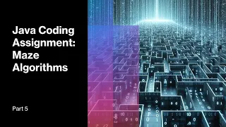 Java Coding Assignment Maze Algorithms - Part 5