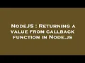 NodeJS Returning a value from callback function in Node js