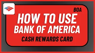 How to Use Bank of America Cash Rewards Card