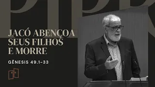 Rev. Augustus Nicodemus | Jacó abençoa seus filhos e morre - Gênesis 49.1-33 | 28/05/2023