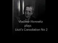 Liszt             Consolation No 2 in E Major            Horowitz