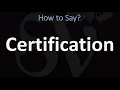 How to Pronounce Certification CORRECTLY