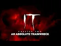 It Chapter Two - An Absolute Trainwreck