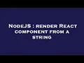 NodeJS render React component from a string