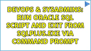 DevOps SysAdmins Run Oracle SQL script and exit from sqlplus exe via command prompt