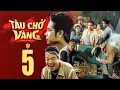 Lagu Tàu Chở Vàng Tập 5 | Anh Em Phim | Phim Hành Động Hay Việt Nam