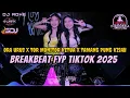 DJ BREAKBEAT FYP TIKTOK 2025 - ORA URUS X TOR MONITOR KETUA X TAMANG PUNG KISAH - DJ ADHE
