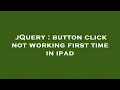 jQuery button click not working first time in ipad
