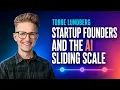 Tobbe Lundberg startup founders and the AI sliding scale