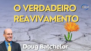 O Verdadeiro Reavivamento - Doug Batchelor
