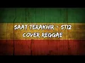 Lagu SAAT TERAKHIR - ST12 (cover reggae)