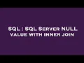 SQL SQL Server NULL value with inner join