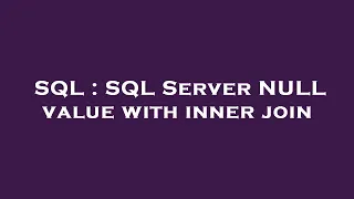 SQL SQL Server NULL value with inner join