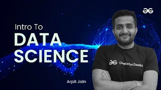 Introduction To Data Science Arpit Jain Upskill with GeeksforGeeks