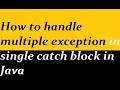 How to handle multiple exception in single catch block in Java