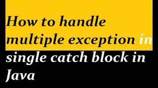 How to handle multiple exception in single catch block in Java
