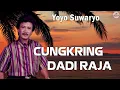 Download Lagu Cungkring Dadi Raja - Yoyo Suwaryo | Official Liric Video