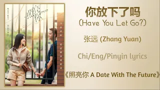  have you let go zhang yuan a date with the future chi eng pinyin lyrics