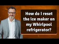 How do I reset the ice maker on my Whirlpool refrigerator