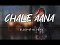 Download Lagu chale aana || slow \u0026 reverb || lofi beats