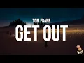 Tom Frane - Get Out (Lyrics)