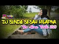 Download Lagu Dj Sunda SESAH HILAPNA || New Remix Santai 2020