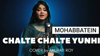 Download CHALTE CHALTE YUNHI - MOHABBATEIN || COVER by ANURATI ROY || SHAHRUKH KHAN MP3