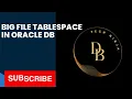 Bigfile tablespace in oracle DB