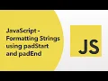 JavaScript - Formatting Strings using padStart and padEnd