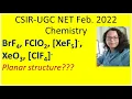 CSIR-UGC-NET-Chemistry-Feb-2022 BrF4 FClO2 XeF5 - XeO3 ClF4 - planar geometry VSEPR