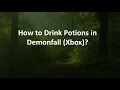 How to Drink Potions in Demonfall Xbox