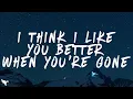 Reneé Rapp - I Think I Like You Better When You’re Gone (Lyrics)
