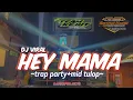 Download Lagu DJ HEY MAMA VERSI TERBARU 2024 TRAP PARTY+MID TULOP BY DJ HKS PROJECTS