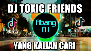dj toxic friends remix full bass viral tiktok terbaru 2021