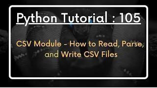 Python Tutorial 105 CSV Module - How to Read Parse and Write CSV Files
