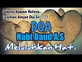 Download Lagu Amalan Doa Nabi Daud untuk Meluluhkan dan Melembutkan Hati Yang Keras