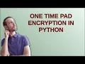 Codereview One Time Pad encryption in Python