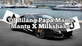dj bilang papa mama mantu x milkshake
