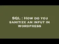 SQL How do you sanitize an input in wordpress