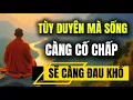 Download Lagu Nữa Đời Sau Tùy Duyên Mà Sống - Càng Cố Chấp, Sẽ Càng Đau Khổ !!!
