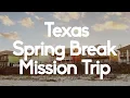Texas Spring Break Mission Trip - REGISTER TODAY