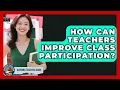 How Can Teachers Improve Class Participation - Aspiring Teacher Guide