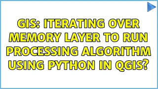 GIS Iterating over memory layer to run processing algorithm using Python in QGIS 2 Solutions