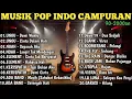 Lagu MUSIK POP INDO CAMPURAN || POP LAWAS 90-2000AN