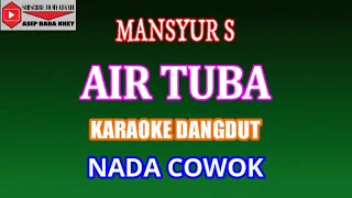 Download KARAOKE DANGDUT AIR TUBA - MANSYUR S (COVER) NADA COWOK MP3
